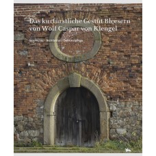 Das kurfürstliche Gestüt Bleesern von Wolf Caspar von Klengel  - Geschichte – Architektur – Denkmalpflege